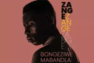 Bongeziwe Mabandla - Zange